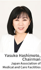 Yasuko Hashimoto,Chairman Japan Association of Medical and Care Facilities